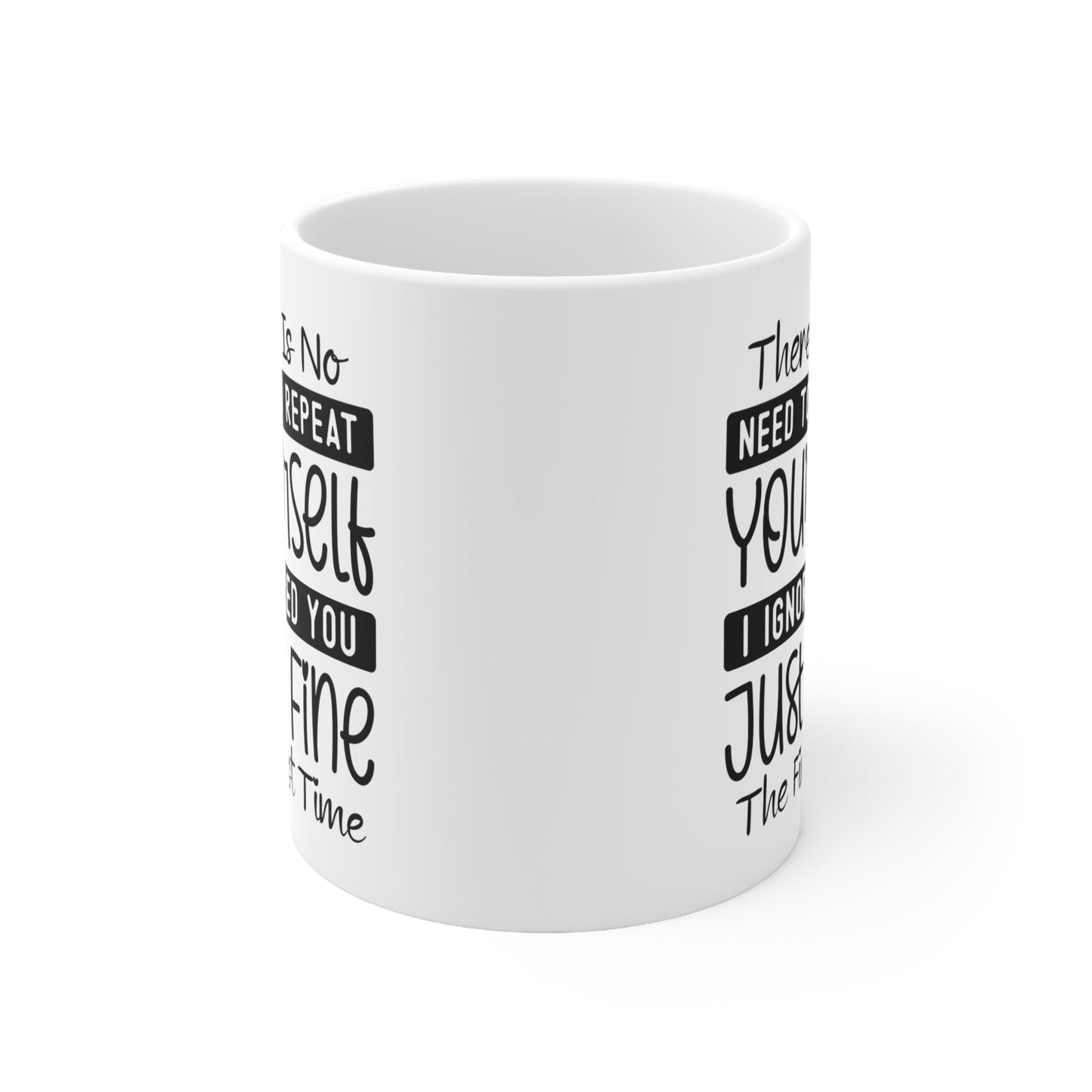 No Need To Repeat Yourself Ceramic Mug 11oz