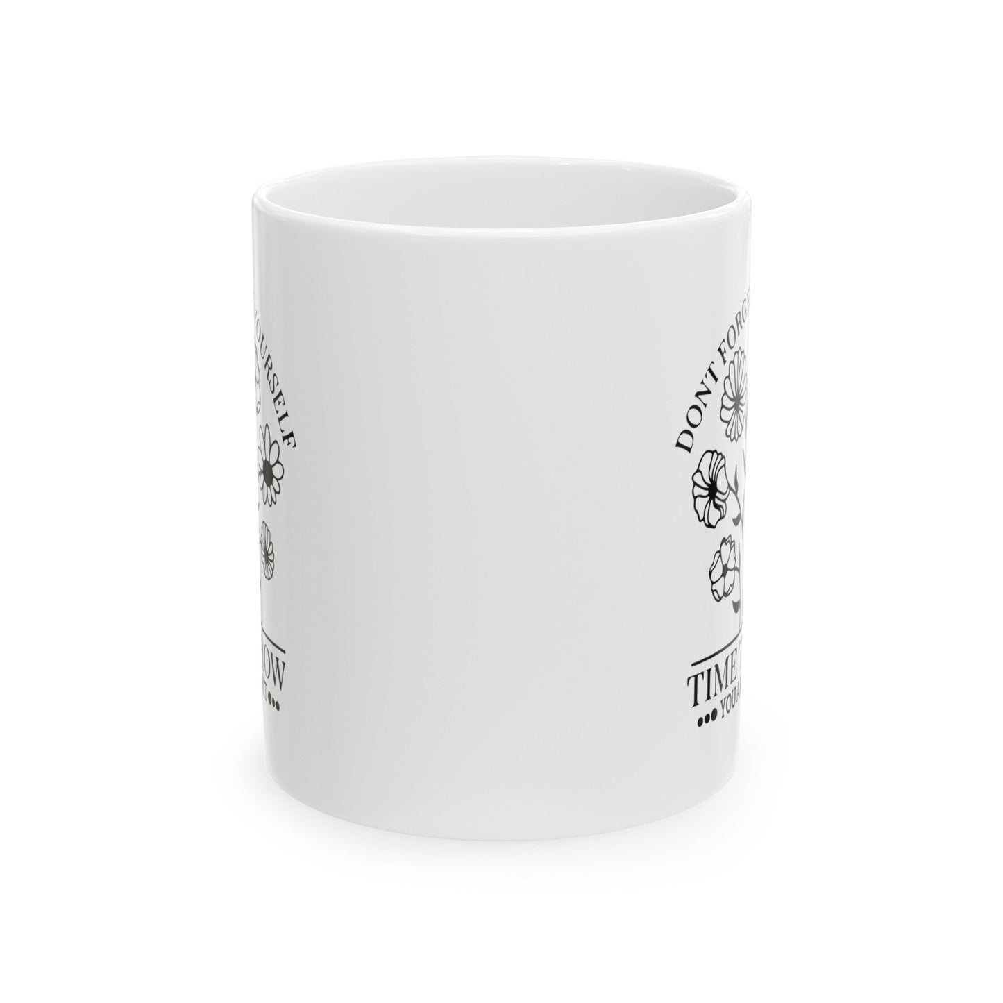 Time To Grow You Are Worth It Ceramic Mug, (11oz, 15oz)