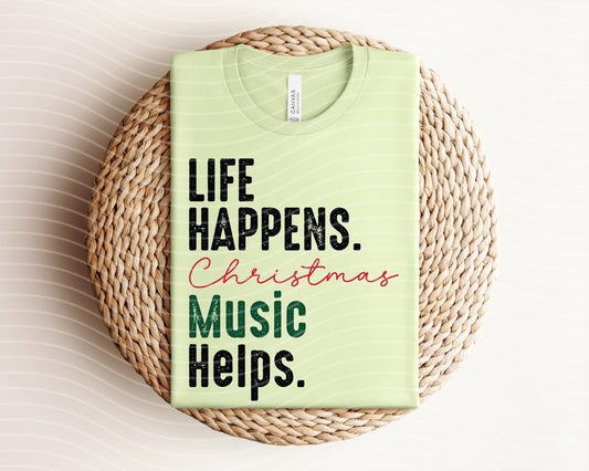 Life Happens Christmas Music Helps Graphic Tee