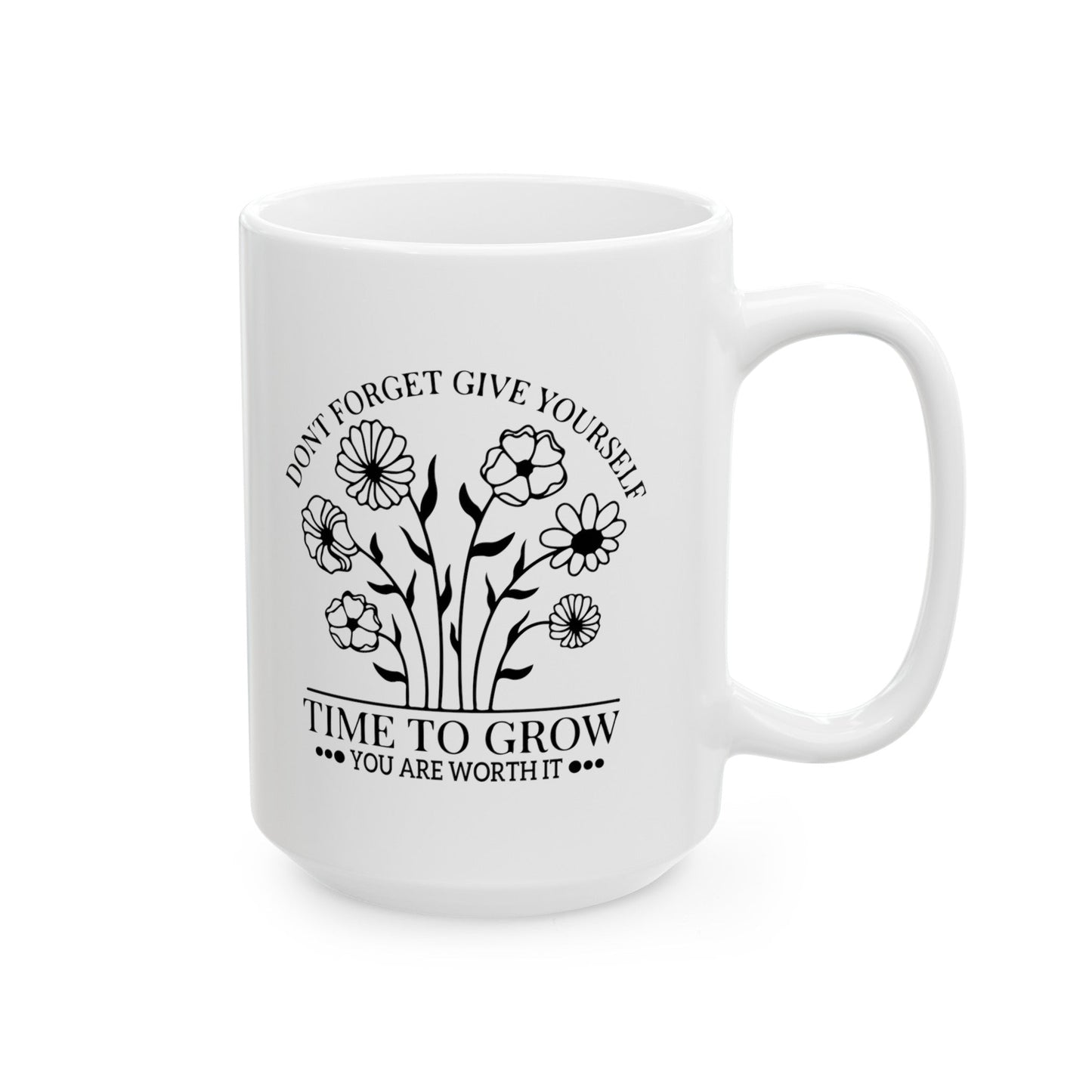 Time To Grow You Are Worth It Ceramic Mug, (11oz, 15oz)