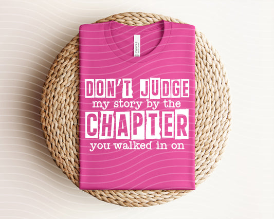 Don't Judge My Story by the Chapter You Walked in On Graphic Tee