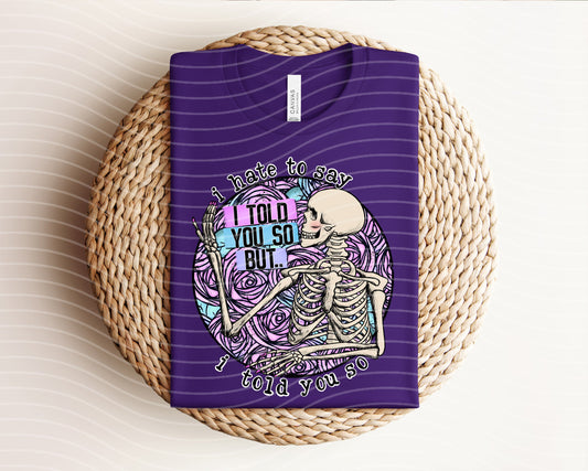 I Hate to Say I Told You So Graphic Tee