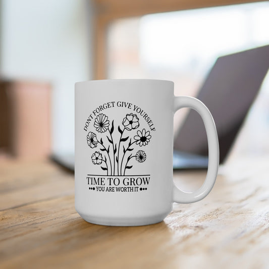 Time To Grow You Are Worth It Ceramic Mug, (11oz, 15oz)