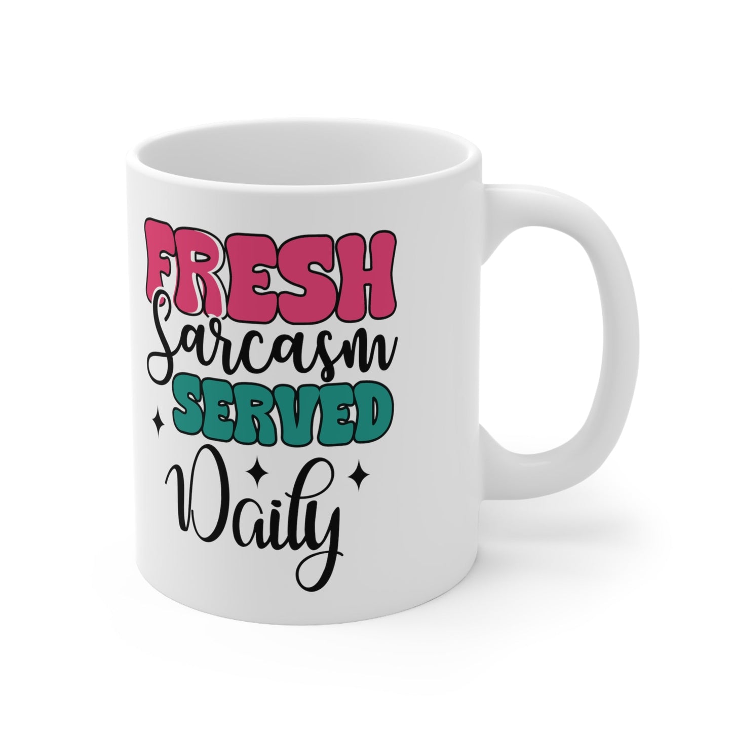 Fresh Sarcasm Served Daily Ceramic Mug 11oz