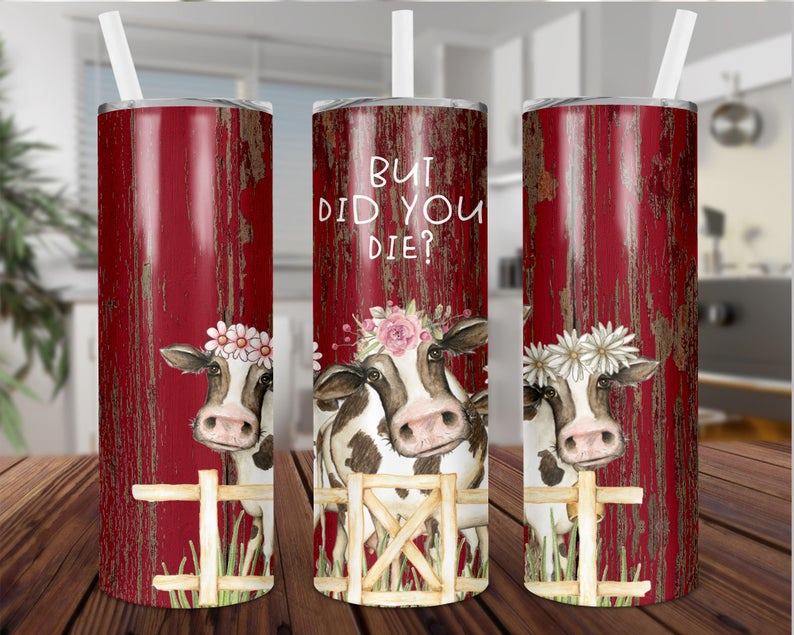 But Did You Die Cows 20 oz Skinny Tumbler
