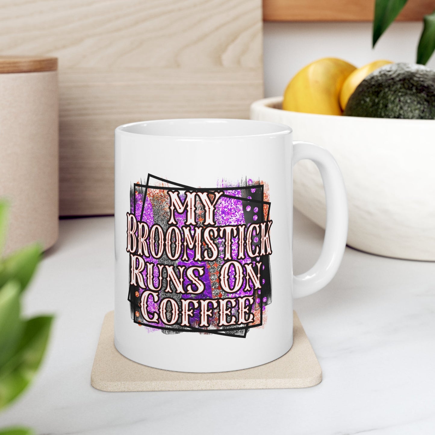 My Broomstick Runs On Coffee Ceramic Mug 11oz