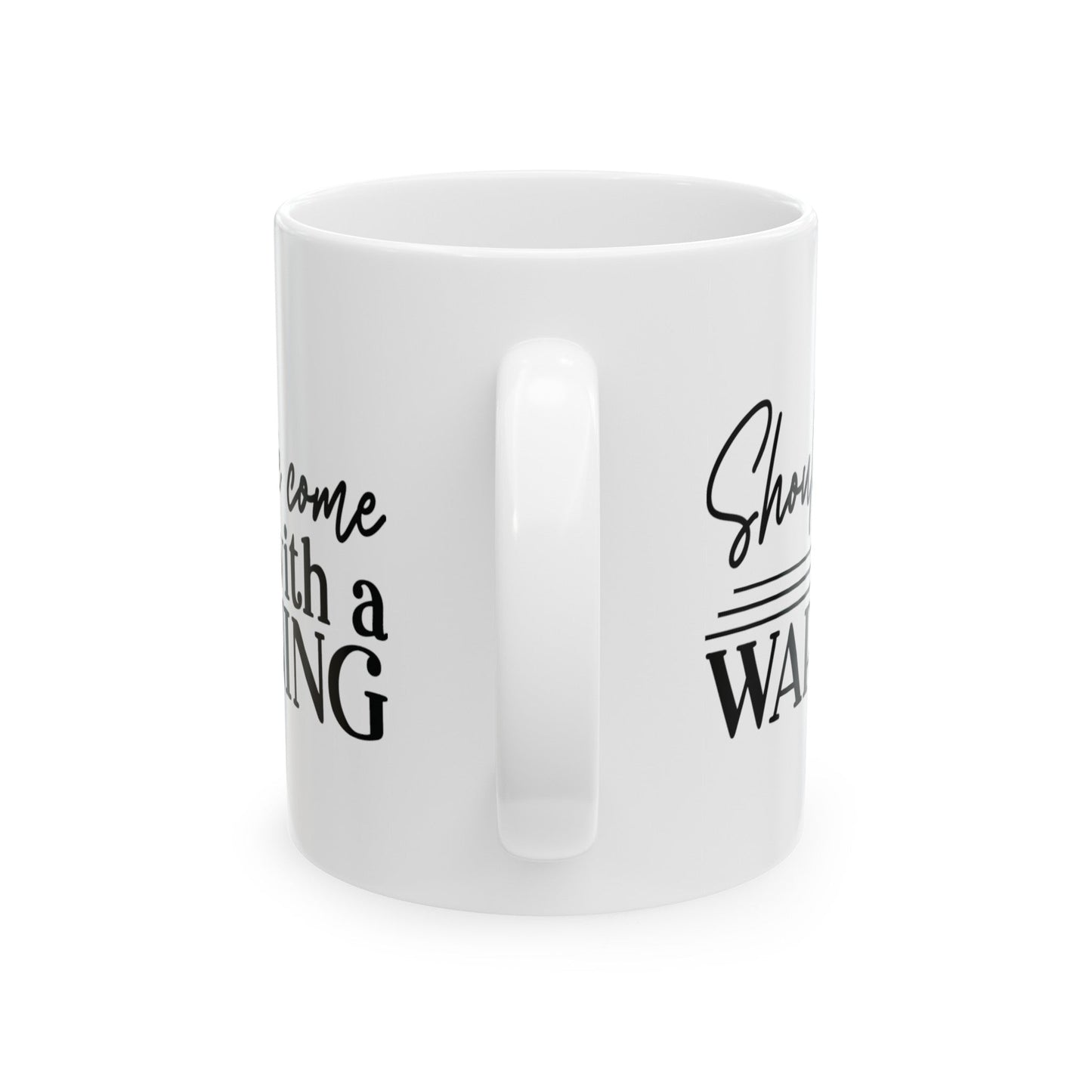 Should’ve Came With A Warning Ceramic Mug, (11oz, 15oz)