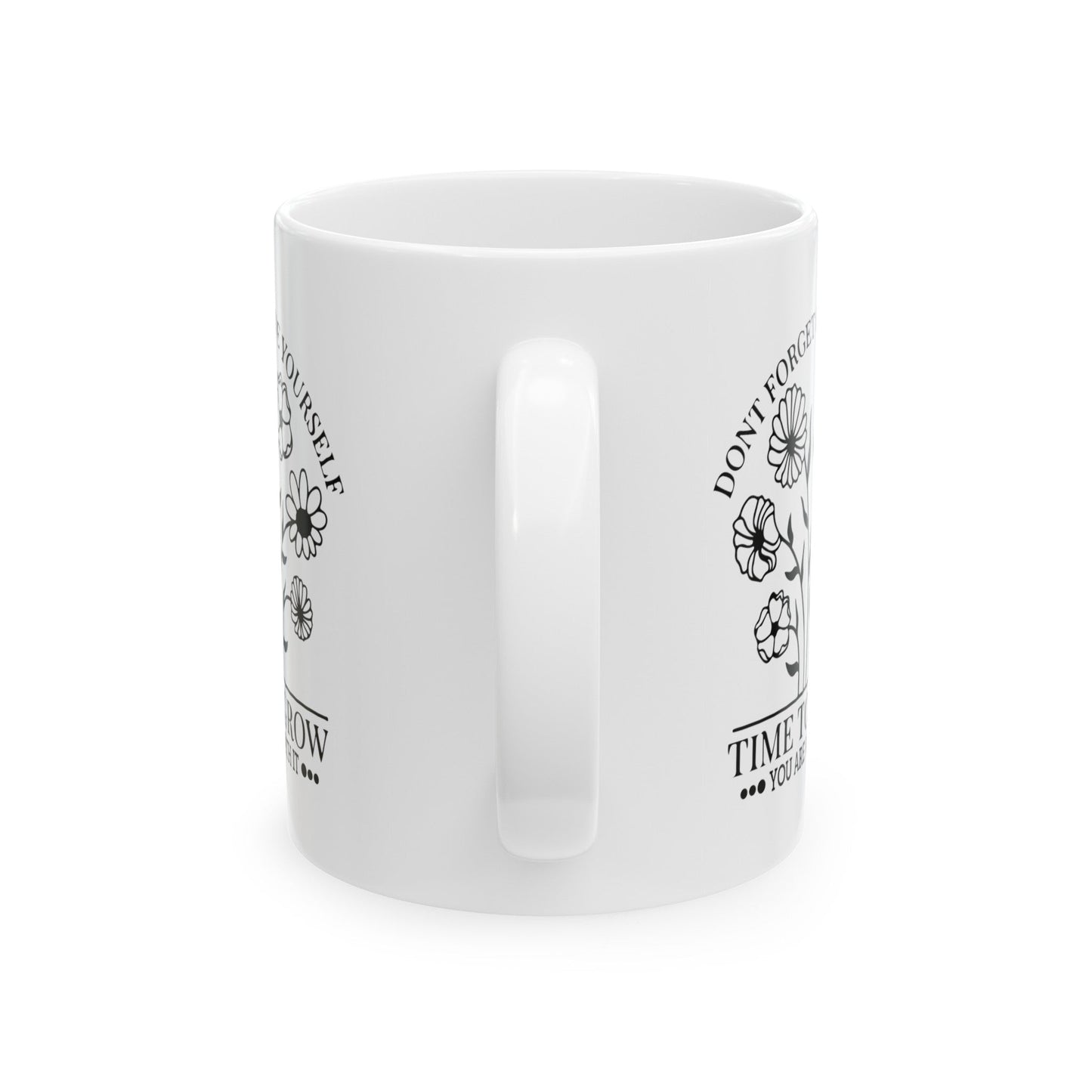 Time To Grow You Are Worth It Ceramic Mug, (11oz, 15oz)