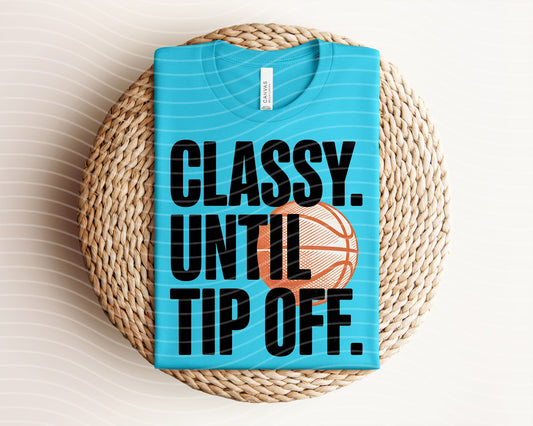 Classy Until Tip Off Graphic Tee