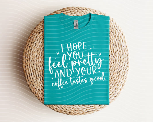 I Hope You Feel Pretty Graphic Tee