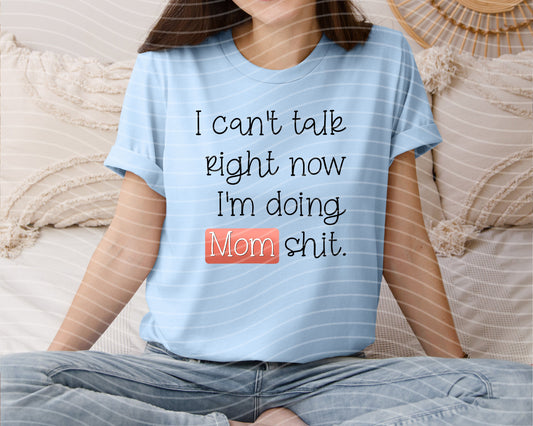 I Can't Talk Right Now I'm Doing Mom Sh** Graphic Tee