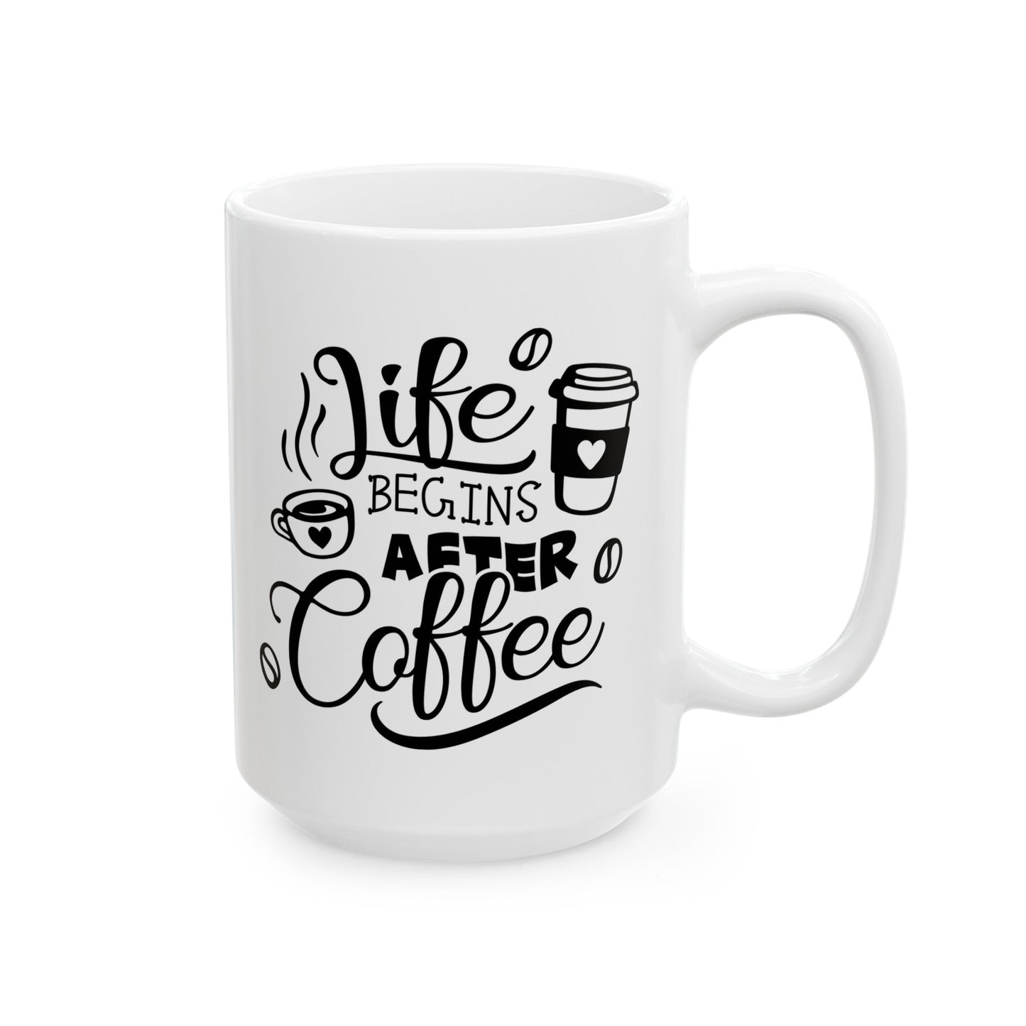 Life Begins After Coffee Ceramic Mug, (11oz, 15oz)