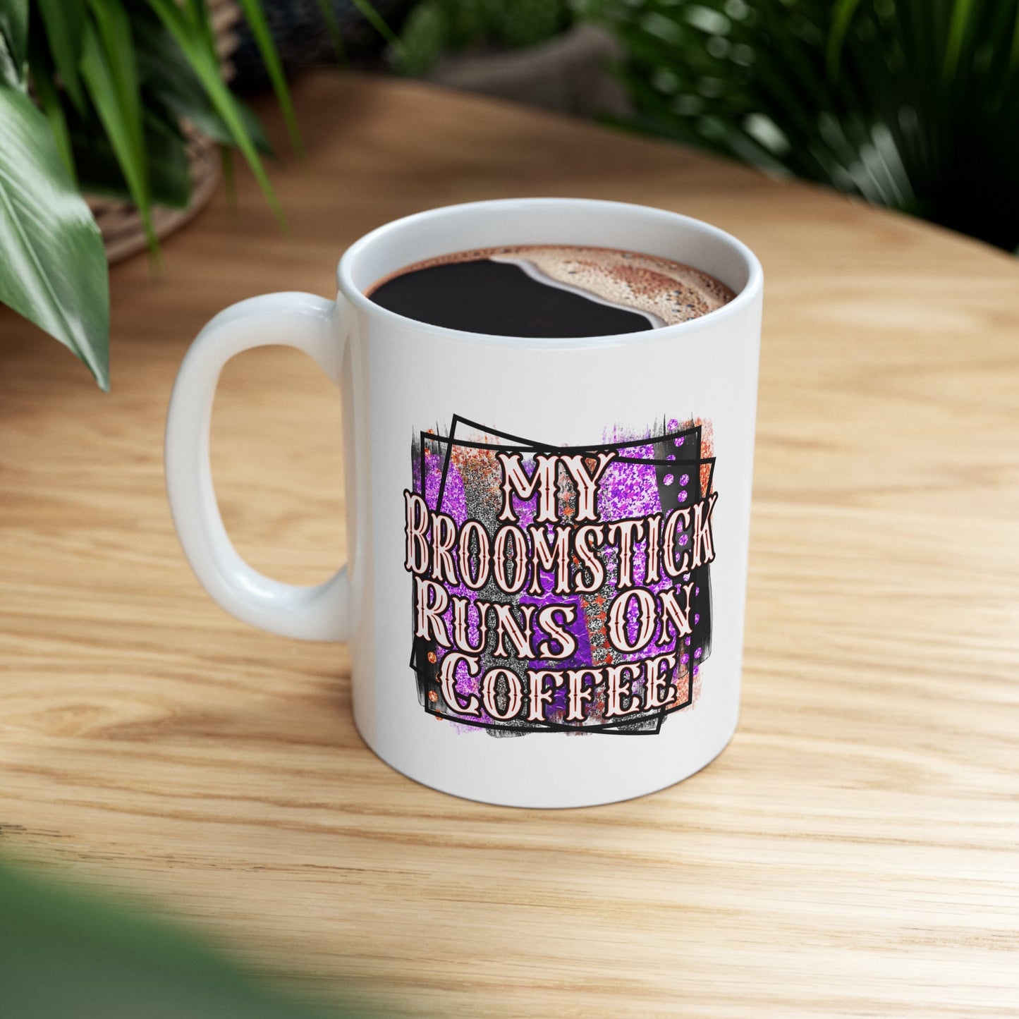 My Broomstick Runs On Coffee Ceramic Mug 11oz