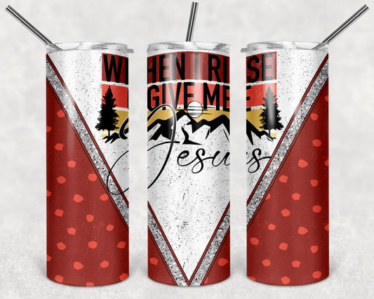 When I Rise Give Me Jesus 20 oz Skinny Tumbler