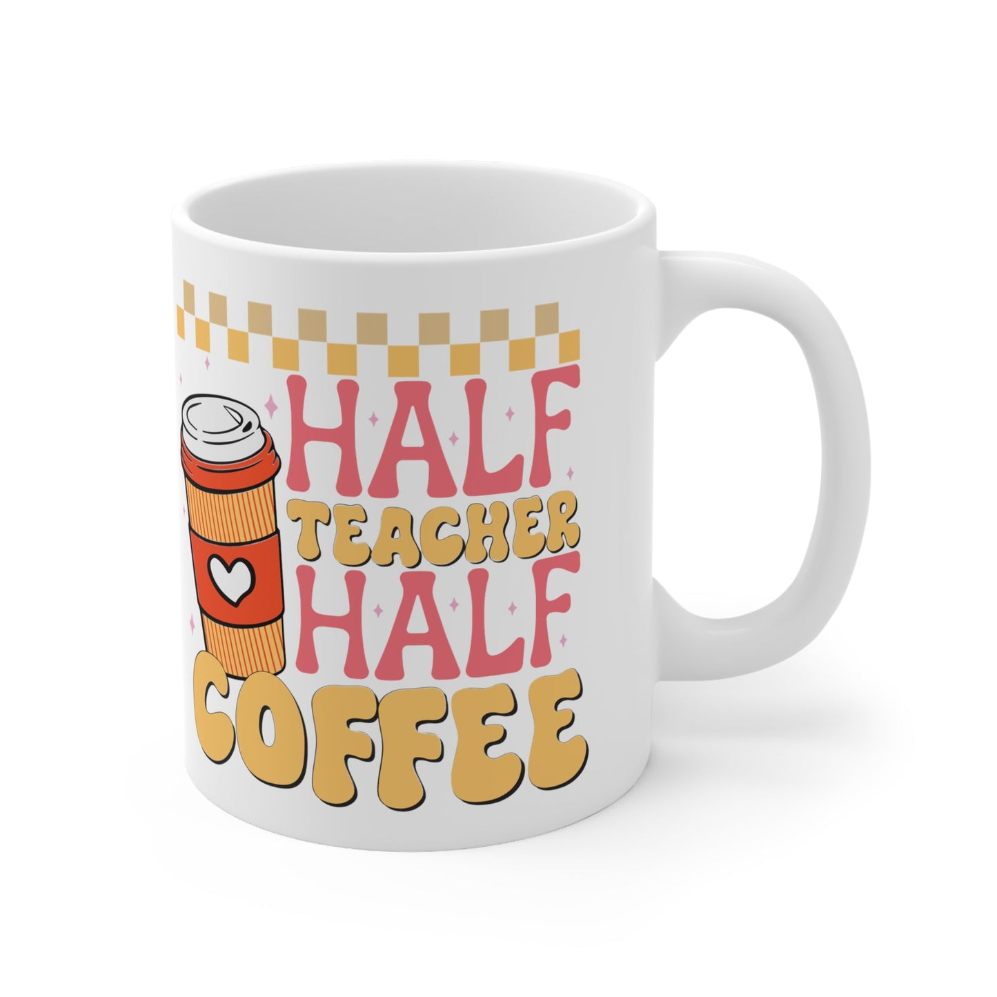 Half Teacher Half Coffee Ceramic Mug 11oz