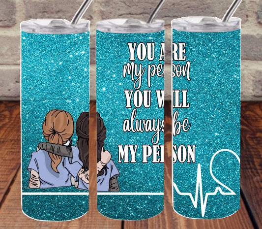You are My Person You Will Always Be My Person 20 oz Skinny Tumbler