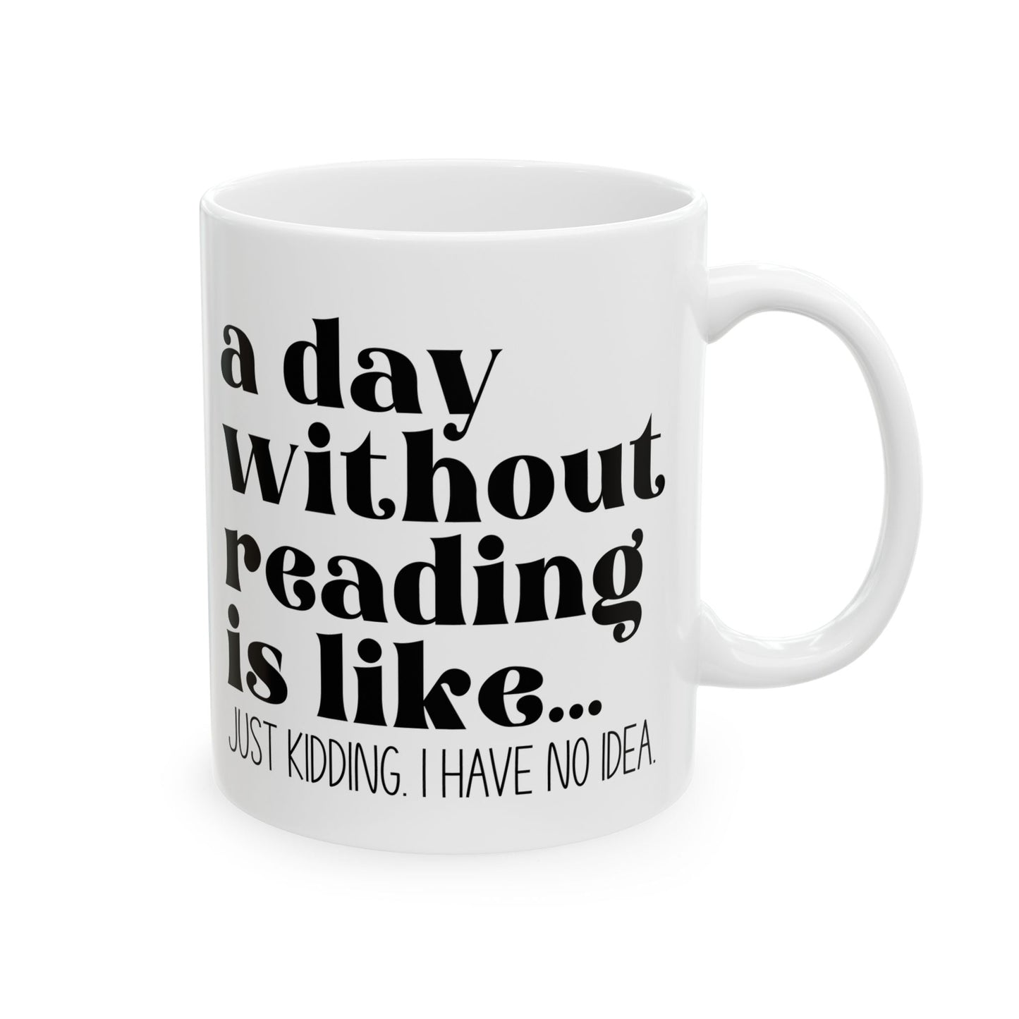 A Day Without Reading Ceramic Mug, (11oz, 15oz)