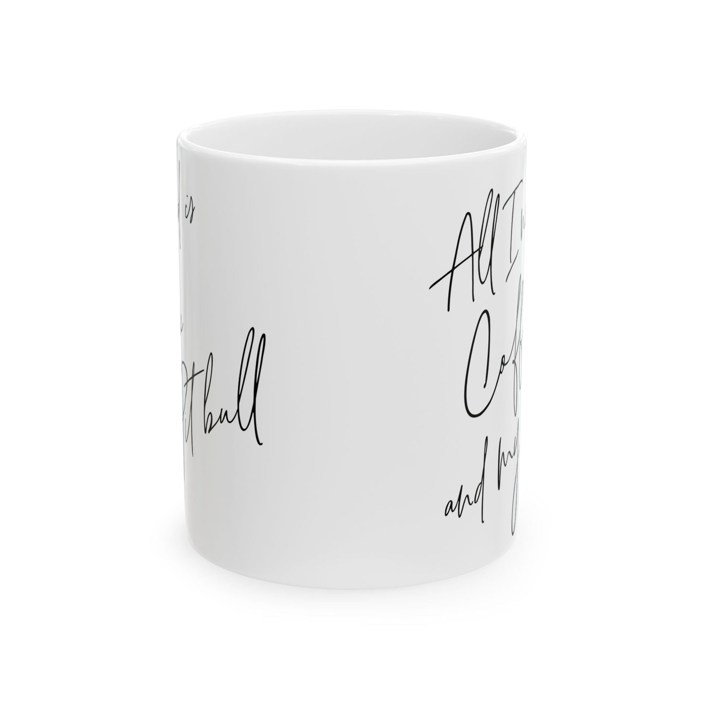 All I Need Is Coffee And My Pitbull Ceramic Mug, (11oz, 15oz)