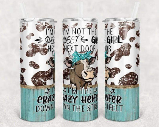 I'm the Crazy Heifer Down the Street 20 oz Skinny Tumbler