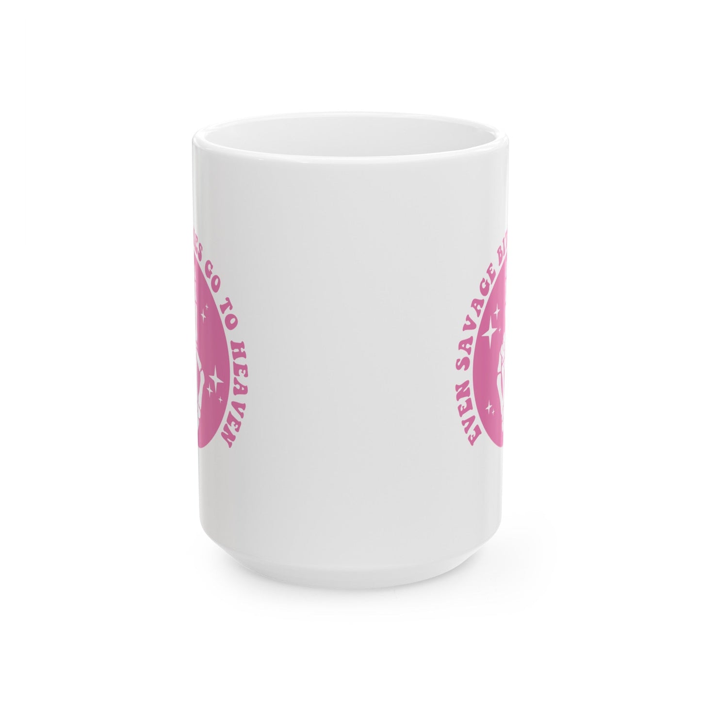 Even Savage Bitches Go To Heaven Ceramic Mug, (11oz, 15oz)