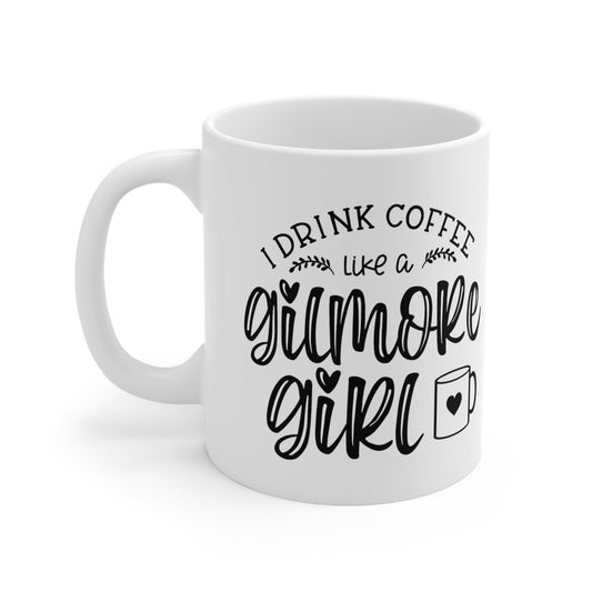 I Drink Coffee Like A Gilmore Girl Ceramic Mug 11oz