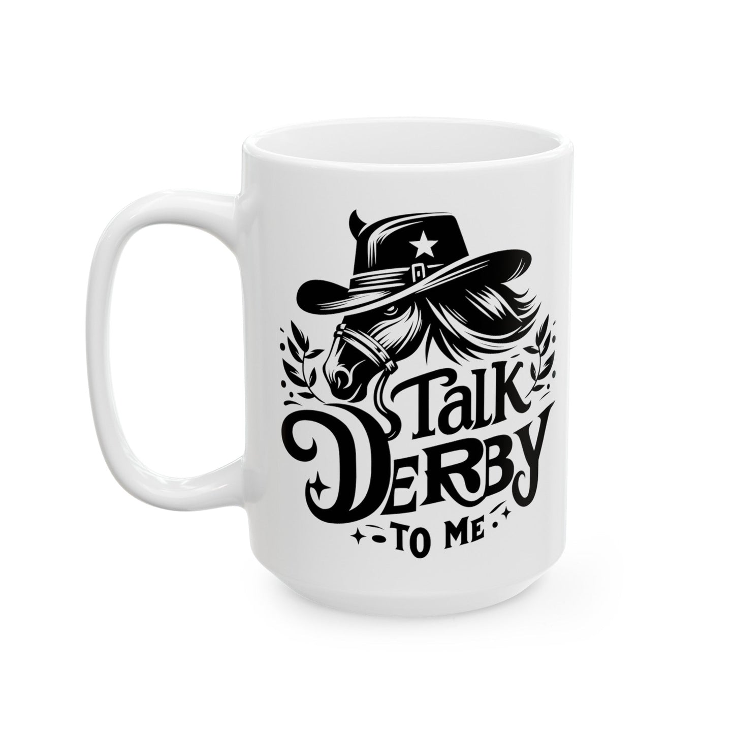 Talk Derby To Me Horse Ceramic Mug, (11oz, 15oz)