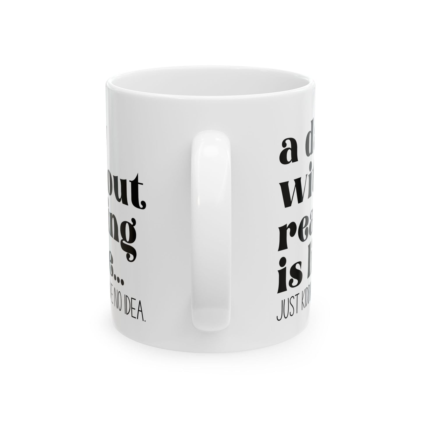 A Day Without Reading Ceramic Mug, (11oz, 15oz)