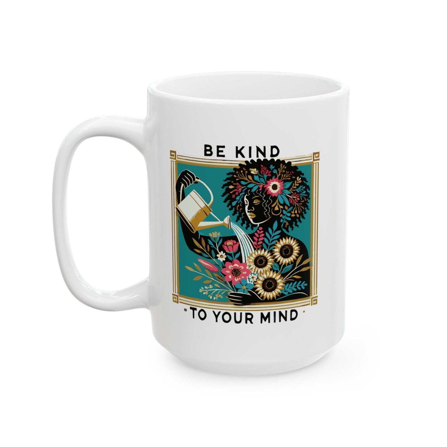 Be Kind To Your Mind Ceramic Mug, (11oz, 15oz)