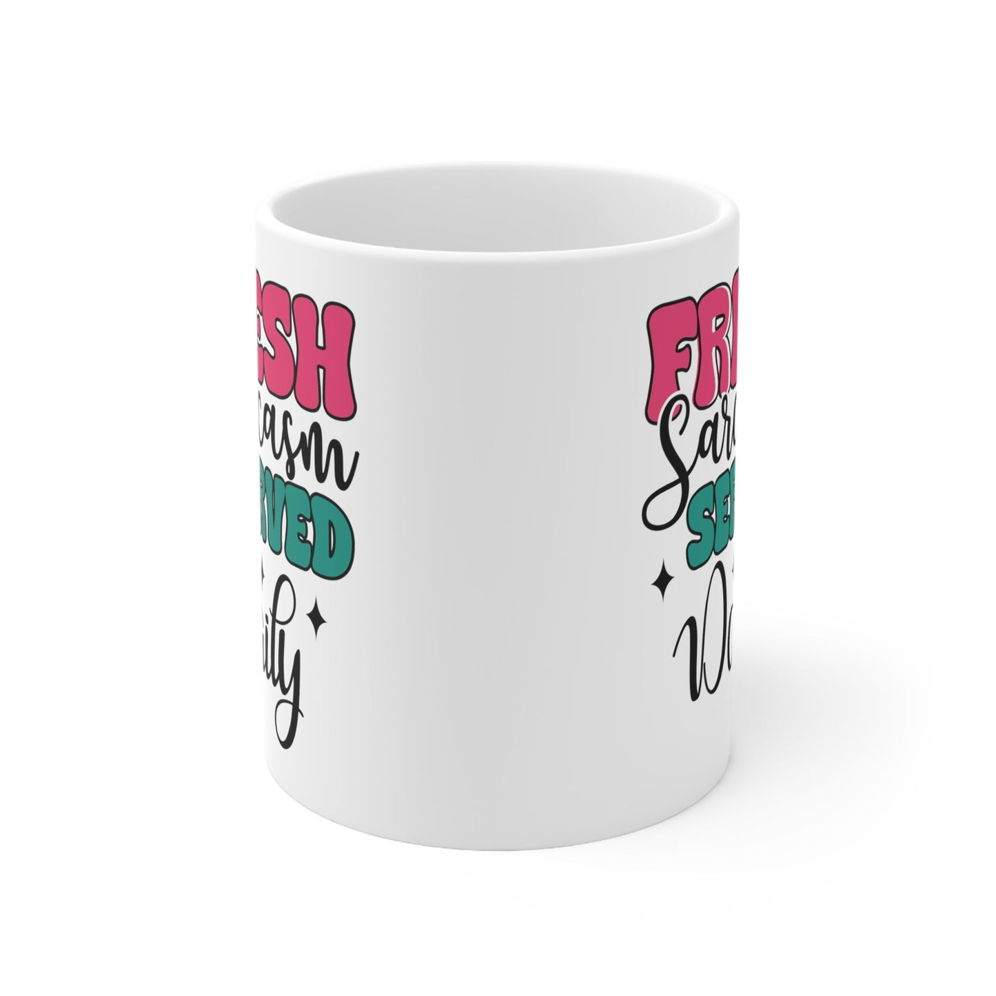 Fresh Sarcasm Served Daily Ceramic Mug 11oz