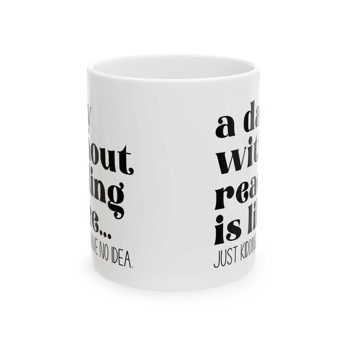 A Day Without Reading Ceramic Mug, (11oz, 15oz)