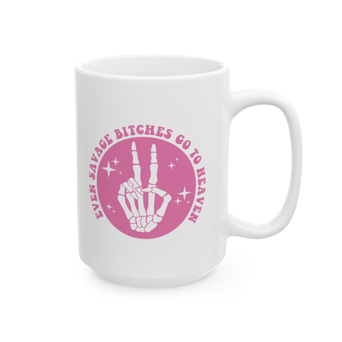 Even Savage Bitches Go To Heaven Ceramic Mug, (11oz, 15oz)