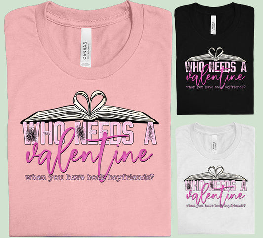 Who Needs a Valentine Graphic Tee