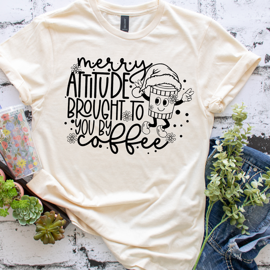 Merry Attitude Brought To You By Coffee - Tee