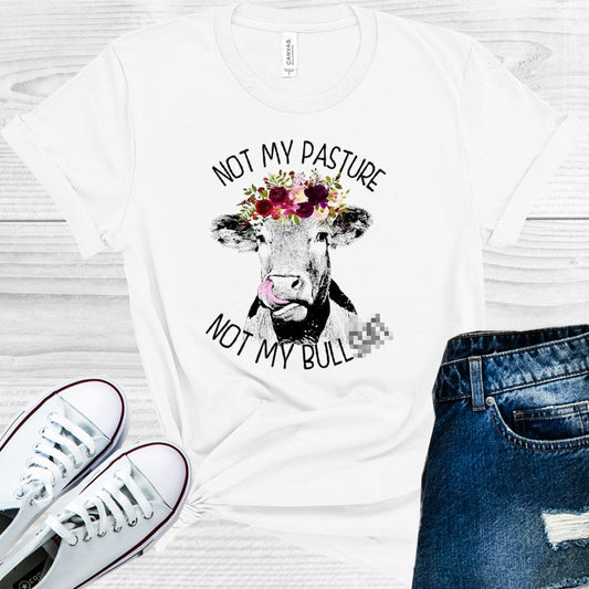 Not My Pasture Not My Bulls*** Graphic Tee