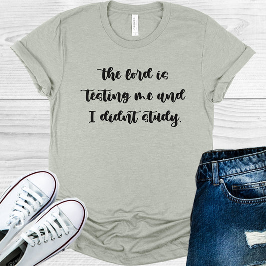 The Lord is Testing Me and I Didn't Study Graphic Tee