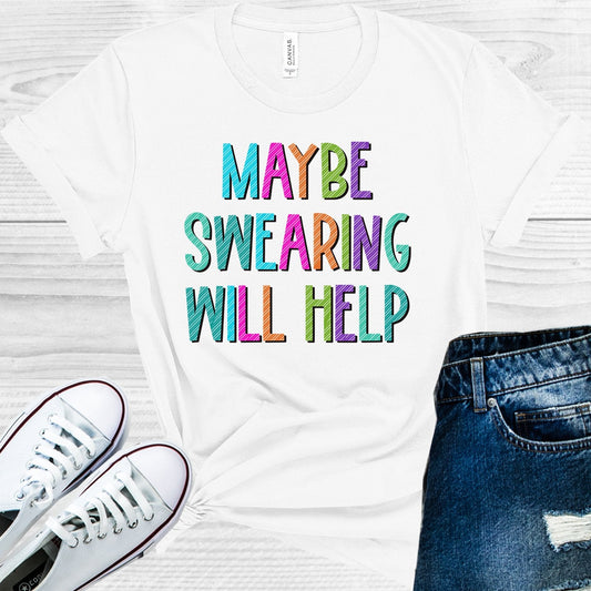 Maybe Swearing Will Help Graphic Tee