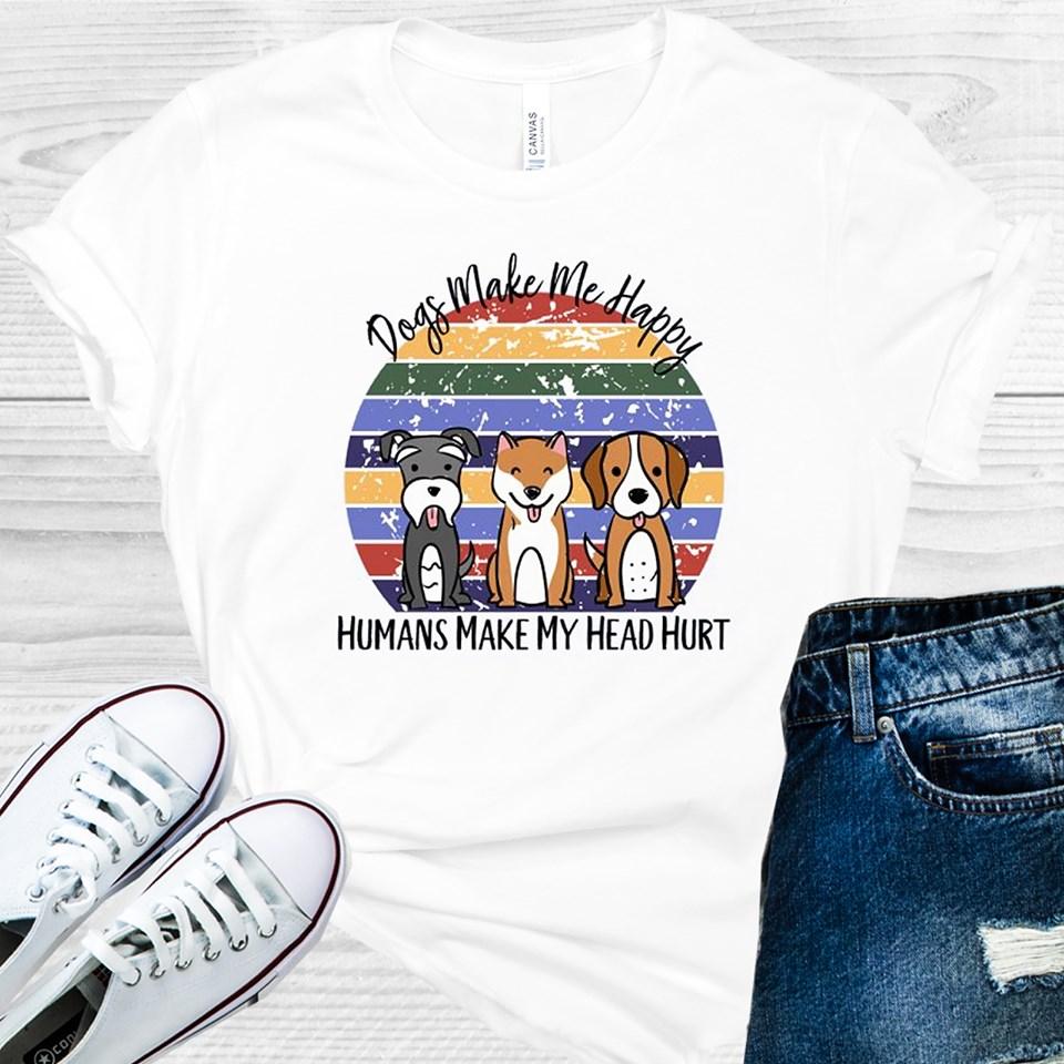 Dogs Make Me Happy Humans Make My Head Hurt Graphic Tee