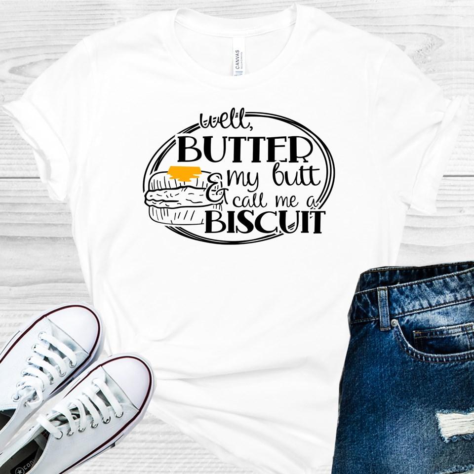 Well Butter My Butt and Call Me a Biscuit Graphic Tee