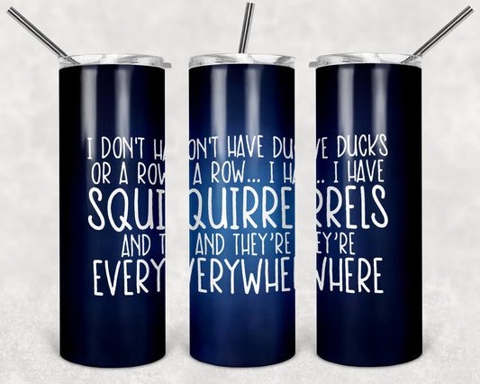 I Don't Have Ducks 20 oz Skinny Tumbler