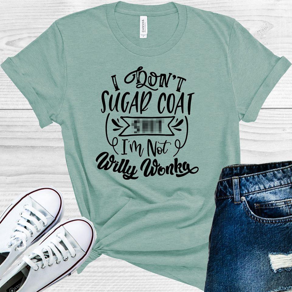 I Don't Sugar Coat S*** I'm Not Willy Wonka Graphic Tee