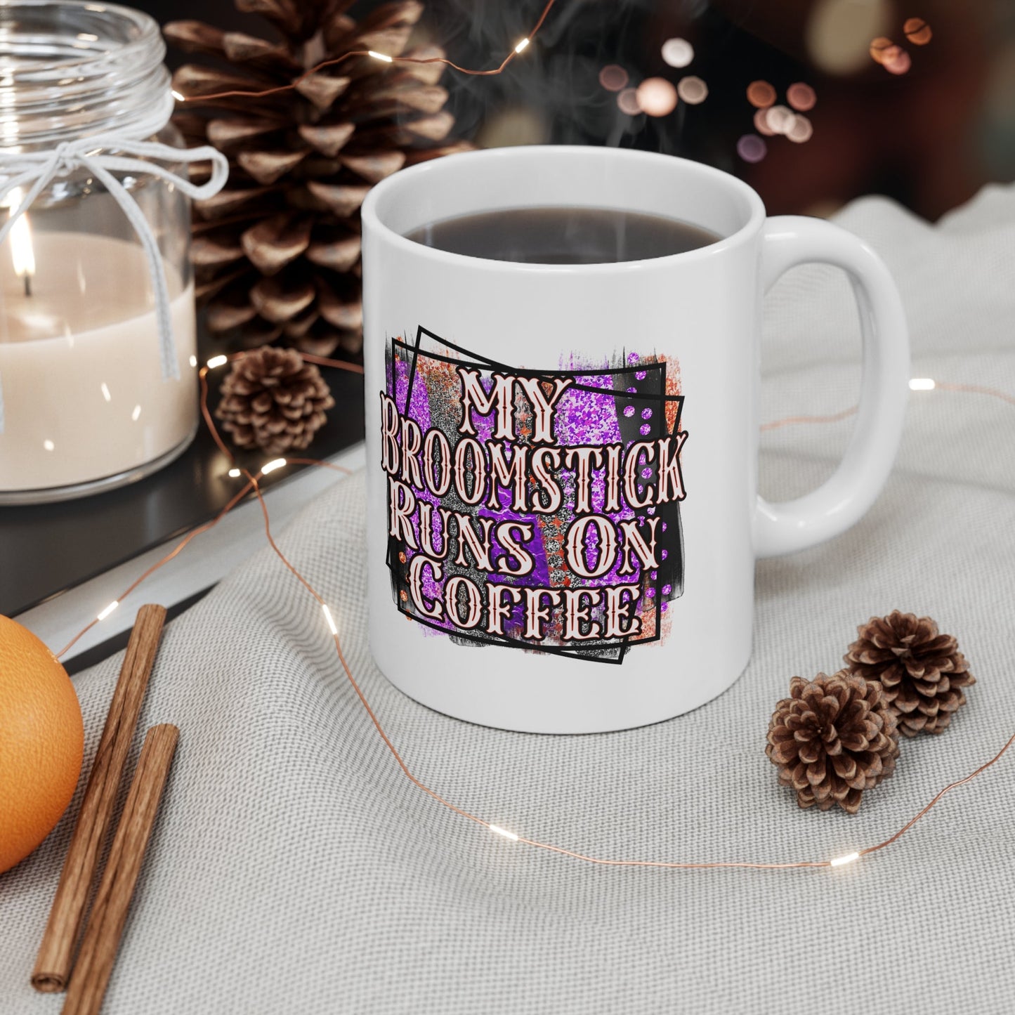 My Broomstick Runs On Coffee Ceramic Mug 11oz