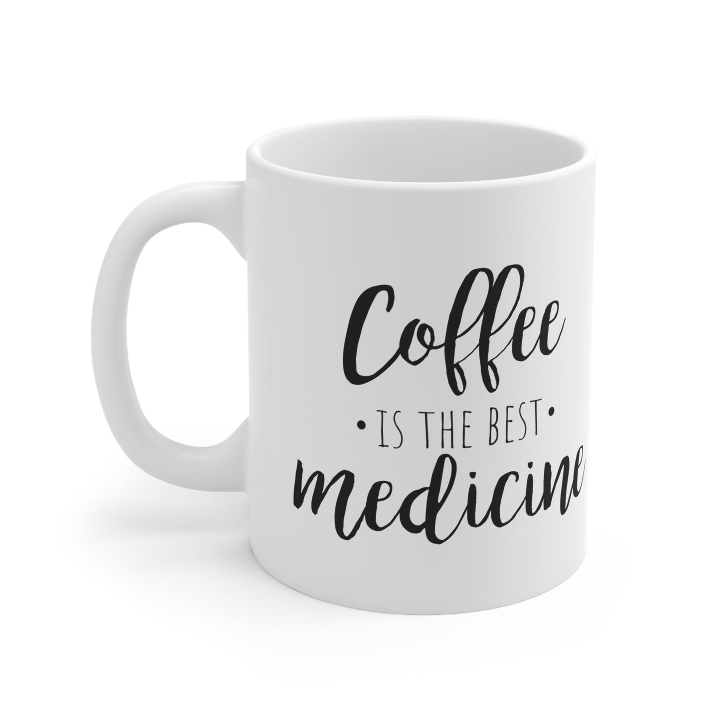 Coffee is the Best Medicine Mug 11oz