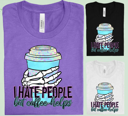I Hate People But Coffee Helps Graphic Tee