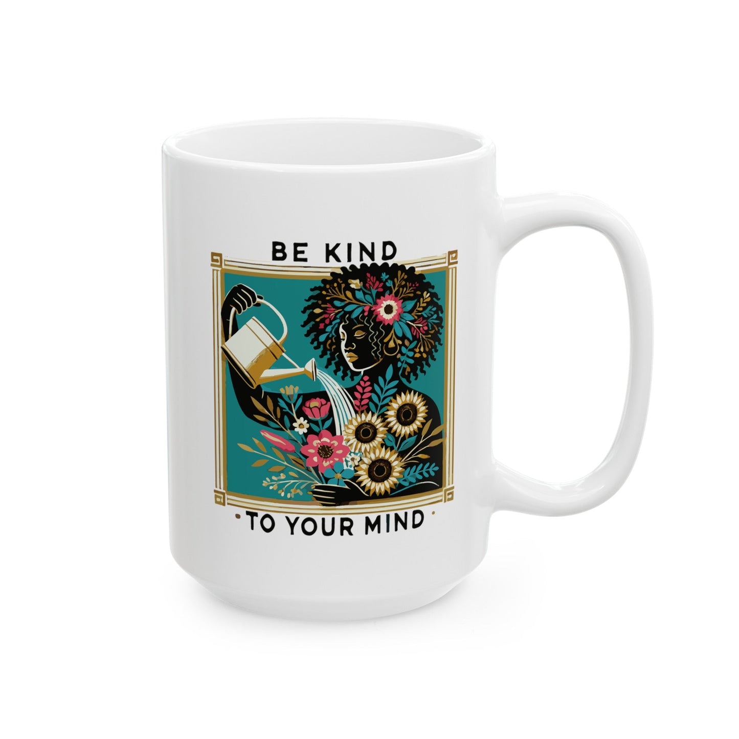 Be Kind To Your Mind Ceramic Mug, (11oz, 15oz)