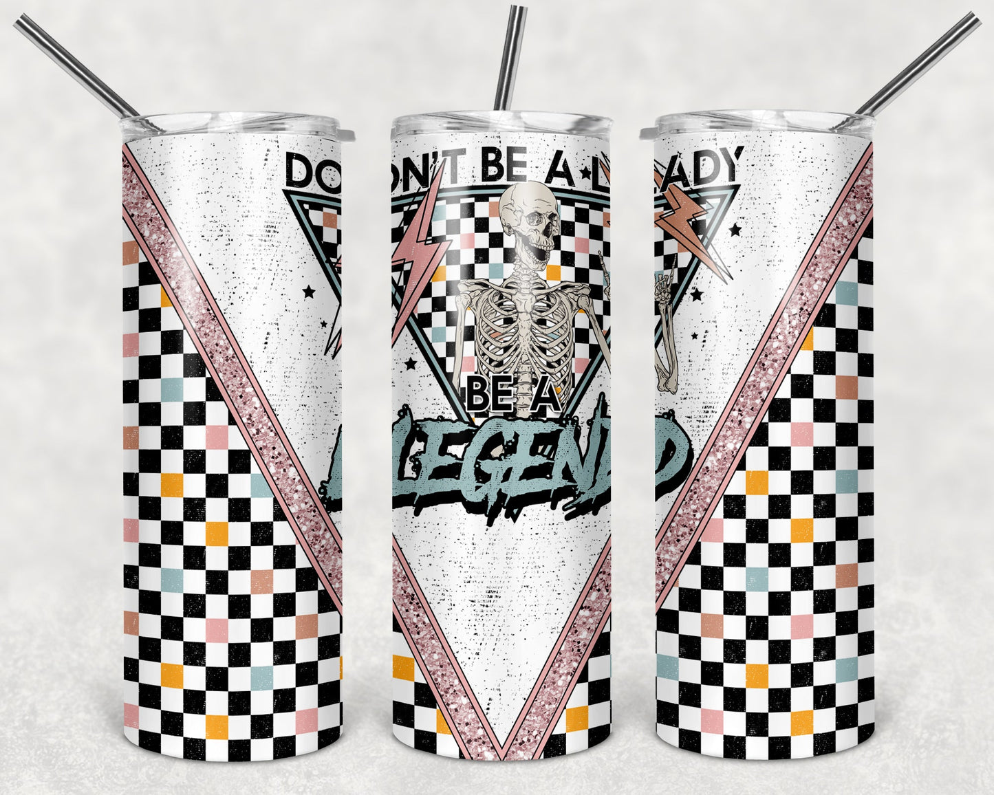 Don't Be a Lady Be a Legend 20 oz Skinny Tumbler