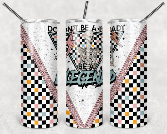 Don't Be a Lady Be a Legend 20 oz Skinny Tumbler