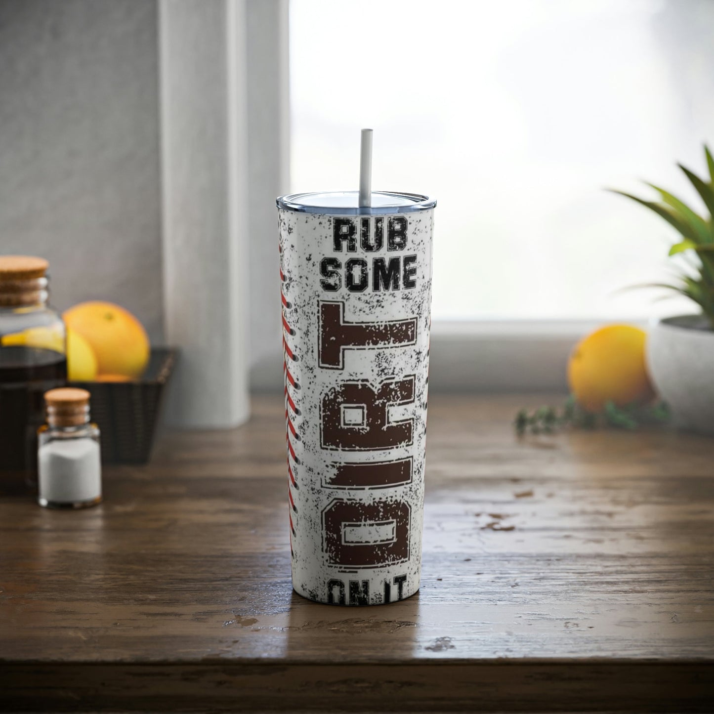 Rub Some Dirt On It Skinny Tumbler