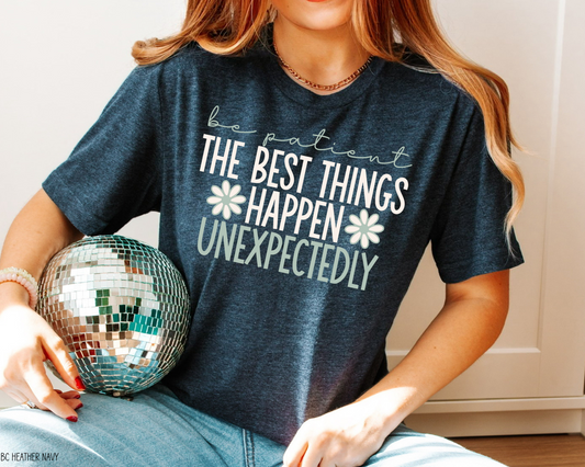 Be Patient The Best Things Happen Unexpectantly  - Tee