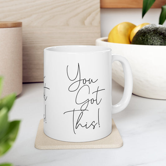 You Got This Ceramic Mug 11oz