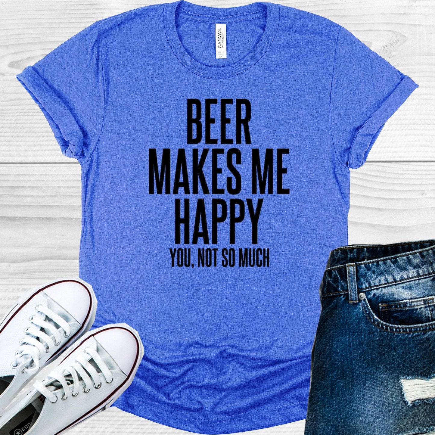 Beer Makes Me Happy You Not So Much Graphic Tee